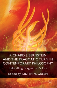 Richard J. Bernstein and the Pragmatist Turn in Contemporary Philosophy : Rekindling Pragmatism's Fire, Hardback Book Richard J. Bernstein and the Pragmatist Turn in Contemporary Philosophy : Rekindling Pragmatism's Fire, Hardback Book