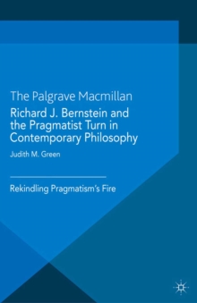 Richard J. Bernstein and the Pragmatist Turn in Contemporary Philosophy : Rekindling Pragmatism's Fire