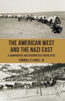 The American West and the Nazi East : A Comparative and Interpretive Perspective, Paperback / softback Book The American West and the Nazi East : A Comparative and Interpretive Perspective, Paperback / softback Book