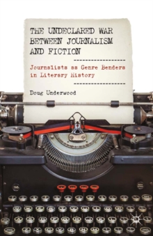 The Undeclared War between Journalism and Fiction : Journalists as Genre Benders in Literary History