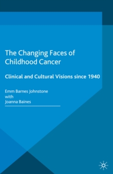 The Changing Faces of Childhood Cancer : Clinical and Cultural Visions since 1940