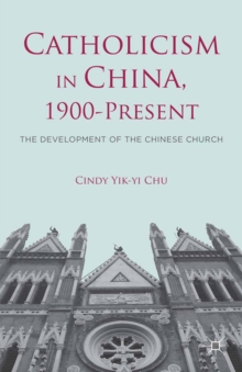 Catholicism in China, 1900-Present : The Development of the Chinese Church