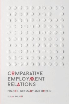 Comparative Employment Relations : France, Germany and Britain, Paperback / softback Book Comparative Employment Relations : France, Germany and Britain, Paperback / softback Book