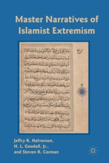 Master Narratives of Islamist Extremism, Paperback / softback Book Master Narratives of Islamist Extremism, Paperback / softback Book