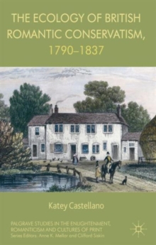 The Ecology of British Romantic Conservatism, 1790-1837, Hardback Book The Ecology of British Romantic Conservatism, 1790-1837, Hardback Book