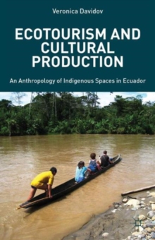 Ecotourism and Cultural Production : An Anthropology of Indigenous Spaces in Ecuador, Hardback Book Ecotourism and Cultural Production : An Anthropology of Indigenous Spaces in Ecuador, Hardback Book
