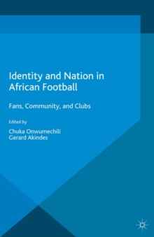 Identity and Nation in African Football : Fans, Community and Clubs