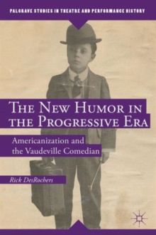 The New Humor in the Progressive Era : Americanization and the Vaudeville Comedian, Hardback Book The New Humor in the Progressive Era : Americanization and the Vaudeville Comedian, Hardback Book