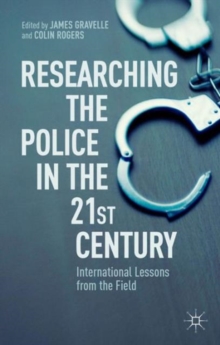 Researching the Police in the 21st Century : International Lessons from the Field, Paperback / softback Book Researching the Police in the 21st Century : International Lessons from the Field, Paperback / softback Book