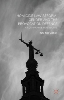 Homicide Law Reform, Gender and the Provocation Defence : A Comparative Perspective, Hardback Book Homicide Law Reform, Gender and the Provocation Defence : A Comparative Perspective, Hardback Book