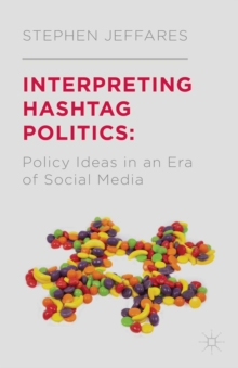 Interpreting Hashtag Politics : Policy Ideas in an Era of Social Media