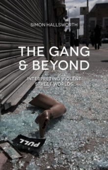 The Gang and Beyond : Interpreting Violent Street Worlds, Paperback / softback Book The Gang and Beyond : Interpreting Violent Street Worlds, Paperback / softback Book