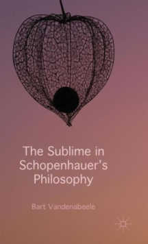 The Sublime in Schopenhauer's Philosophy, Hardback Book The Sublime in Schopenhauer's Philosophy, Hardback Book