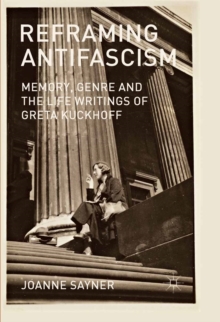 Reframing Antifascism : Memory, Genre and the Life Writings of Greta Kuckhoff