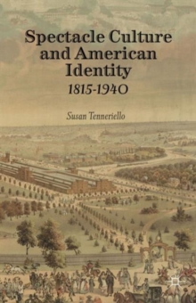 Spectacle Culture and American Identity 1815-1940, Hardback Book Spectacle Culture and American Identity 1815-1940, Hardback Book