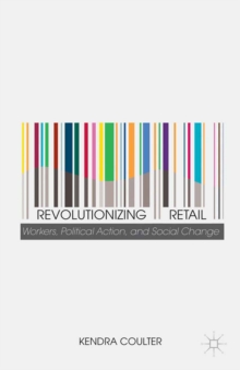 Revolutionizing Retail : Workers, Political Action, and Social Change