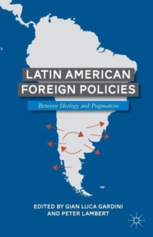 Latin American Foreign Policies : Between Ideology and Pragmatism, Paperback / softback Book Latin American Foreign Policies : Between Ideology and Pragmatism, Paperback / softback Book