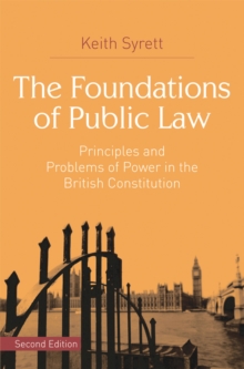 The Foundations of Public Law : Principles and Problems of Power in the British Constitution