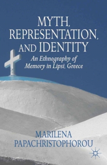 Myth, Representation, and Identity : An Ethnography of Memory in Lipsi, Greece