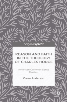 Reason and Faith in the Theology of Charles Hodge: American Common Sense Realism