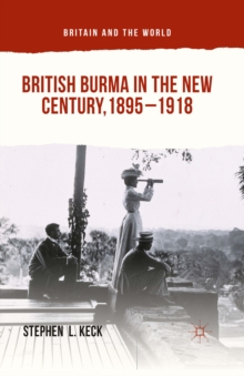 British Burma in the New Century, 1895-1918