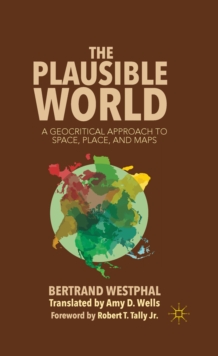 The Plausible World : A Geocritical Approach to Space, Place, and Maps