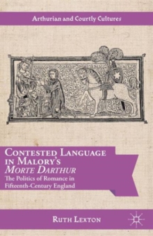 Contested Language in Malory's Morte Darthur : The Politics of Romance in Fifteenth-Century England, Hardback Book Contested Language in Malory's Morte Darthur : The Politics of Romance in Fifteenth-Century England, Hardback Book