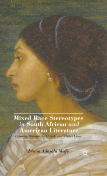 Mixed Race Stereotypes in South African and American Literature : Coloring Outside the (Black and White) Lines