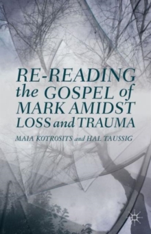 Re-Reading the Gospel of Mark Amidst Loss and Trauma, Hardback Book Re-Reading the Gospel of Mark Amidst Loss and Trauma, Hardback Book