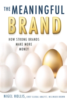 The Meaningful Brand : How Strong Brands Make More Money