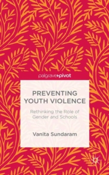 Preventing Youth Violence : Rethinking the Role of Gender and Schools, Hardback Book Preventing Youth Violence : Rethinking the Role of Gender and Schools, Hardback Book