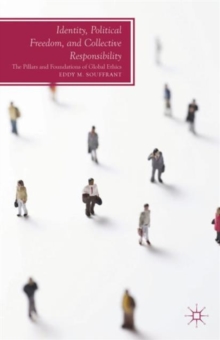 Identity, Political Freedom, and Collective Responsibility : The Pillars and Foundations of Global Ethics, Hardback Book Identity, Political Freedom, and Collective Responsibility : The Pillars and Foundations of Global Ethics, Hardback Book