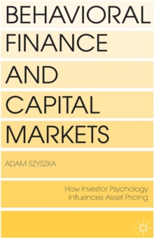 Behavioral Finance and Capital Markets : How Psychology Influences Investors and Corporations