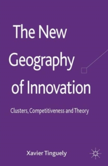 The New Geography of Innovation : Clusters, Competitiveness and Theory, Hardback Book The New Geography of Innovation : Clusters, Competitiveness and Theory, Hardback Book