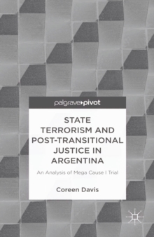 State Terrorism and Post-Transitional Justice in Argentina : An Analysis of Mega Cause I Trial