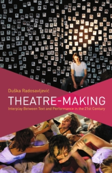 Theatre-Making : Interplay Between Text and Performance in the 21st Century