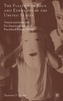 The Politics of Race and Ethnicity in the United States : Americanization, De-Americanization, and Racialized Ethnic Groups