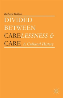 Divided Between Carelessness and Care : A Cultural History, Hardback Book Divided Between Carelessness and Care : A Cultural History, Hardback Book