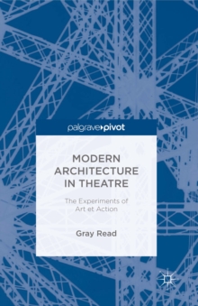 Modern Architecture in Theatre : The Experiments of Art et Action