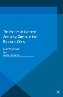 The Politics of Extreme Austerity : Greece in the Eurozone Crisis