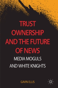 Trust Ownership and the Future of News : Media Moguls and White Knights