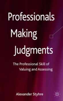 Professionals Making Judgments : The Professional Skill of Valuing and Assessing, Hardback Book Professionals Making Judgments : The Professional Skill of Valuing and Assessing, Hardback Book