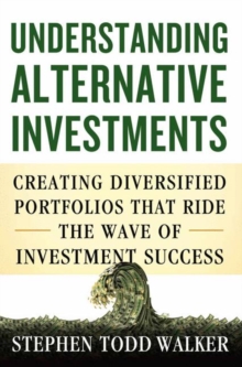 Understanding Alternative Investments : Creating Diversified Portfolios that Ride the Wave of Investment Success