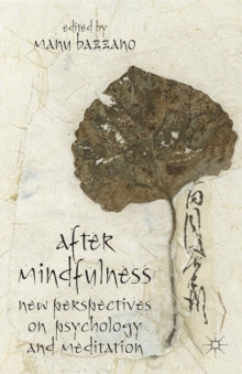 After Mindfulness : New Perspectives on Psychology and Meditation