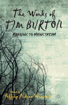 The Works of Tim Burton : Margins to Mainstream