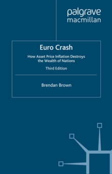 Euro Crash : How Asset Price Inflation Destroys the Wealth of Nations