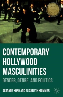 Contemporary Hollywood Masculinities : Gender, Genre, and Politics, Paperback / softback Book Contemporary Hollywood Masculinities : Gender, Genre, and Politics, Paperback / softback Book