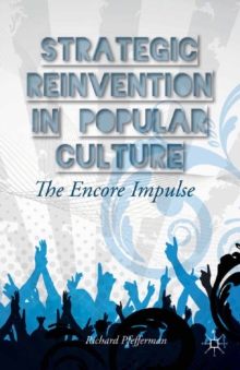 Strategic Reinvention in Popular Culture : The Encore Impulse