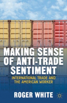 Making Sense of Anti-Trade Sentiment : International Trade and the American Worker