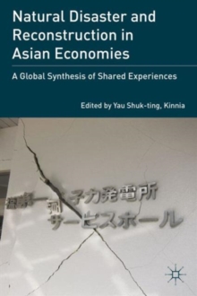 Natural Disaster and Reconstruction in Asian Economies : A Global Synthesis of Shared Experiences, Hardback Book Natural Disaster and Reconstruction in Asian Economies : A Global Synthesis of Shared Experiences, Hardback Book